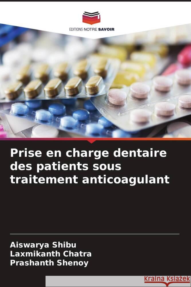 Prise en charge dentaire des patients sous traitement anticoagulant SHIBU, AISWARYA, Chatra, Laxmikanth, Shenoy, Prashanth 9786207094974 Editions Notre Savoir