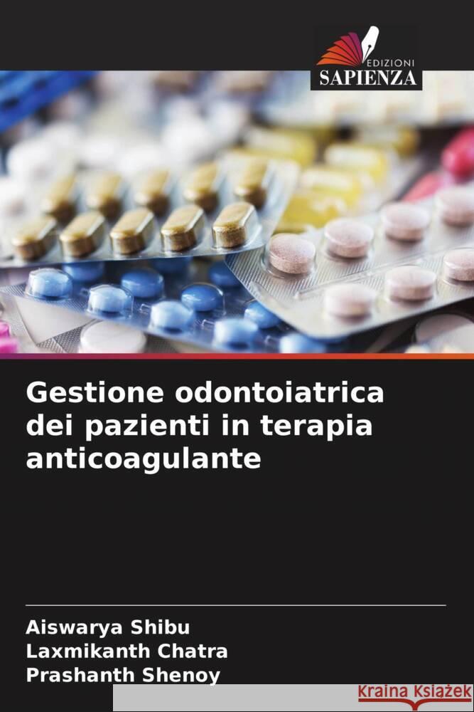 Gestione odontoiatrica dei pazienti in terapia anticoagulante SHIBU, AISWARYA, Chatra, Laxmikanth, Shenoy, Prashanth 9786207094981 Edizioni Sapienza