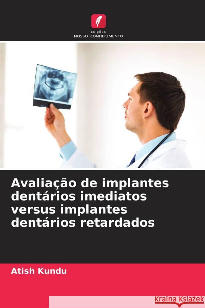 Avaliação de implantes dentários imediatos versus implantes dentários retardados Kundu, Atish 9786207096053 Edições Nosso Conhecimento