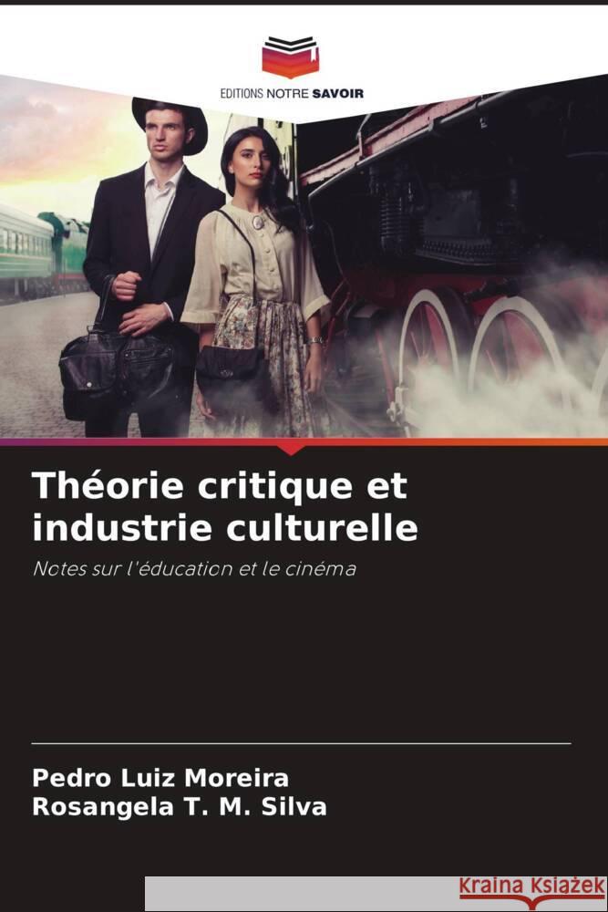 Théorie critique et industrie culturelle Moreira, Pedro Luiz, Silva, Rosangela T. M. 9786207096459