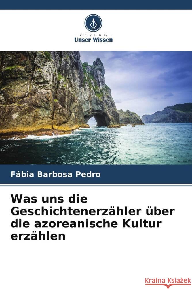 Was uns die Geschichtenerzähler über die azoreanische Kultur erzählen Barbosa Pedro, Fábia 9786207096565