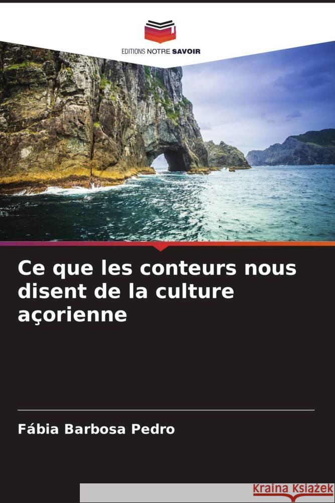 Ce que les conteurs nous disent de la culture açorienne Barbosa Pedro, Fábia 9786207096596