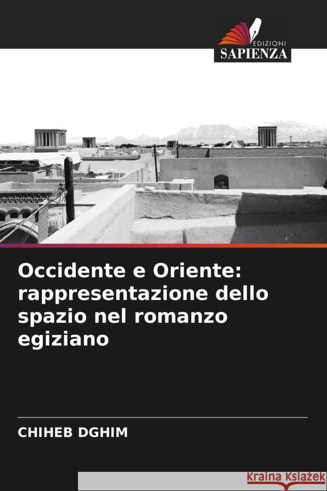 Occidente e Oriente: rappresentazione dello spazio nel romanzo egiziano Dghim, Chiheb 9786207097319