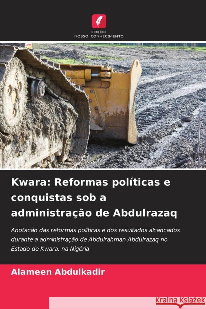Kwara: Reformas políticas e conquistas sob a administração de Abdulrazaq Abdulkadir, Alameen 9786207097340 Edições Nosso Conhecimento