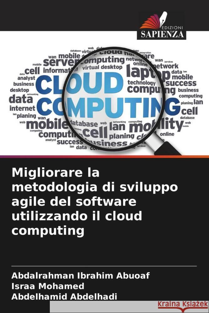 Migliorare la metodologia di sviluppo agile del software utilizzando il cloud computing Ibrahim Abuoaf, Abdalrahman, Mohamed, Israa, Abdelhadi, Abdelhamid 9786207097630 Edizioni Sapienza