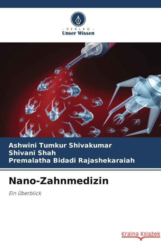 Nano-Zahnmedizin Tumkur Shivakumar, Ashwini, Shah, Shivani, Bidadi Rajashekaraiah, Premalatha 9786207097722