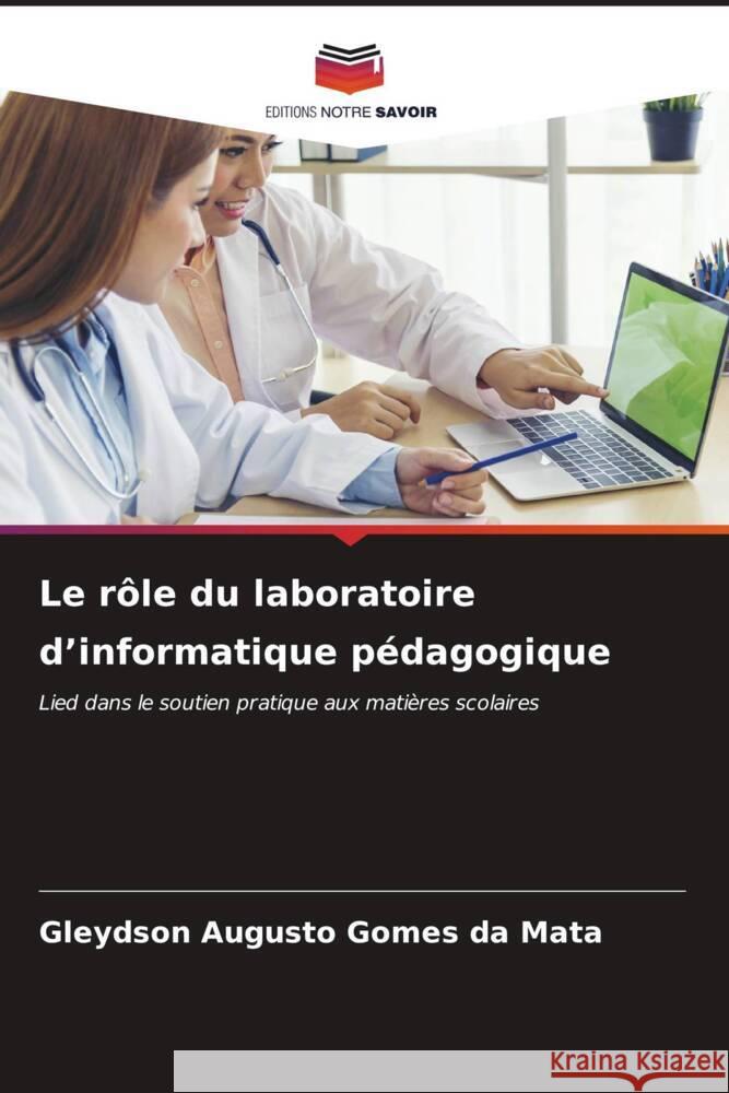 Le rôle du laboratoire d'informatique pédagogique Mata, Gleydson Augusto Gomes da 9786207097791