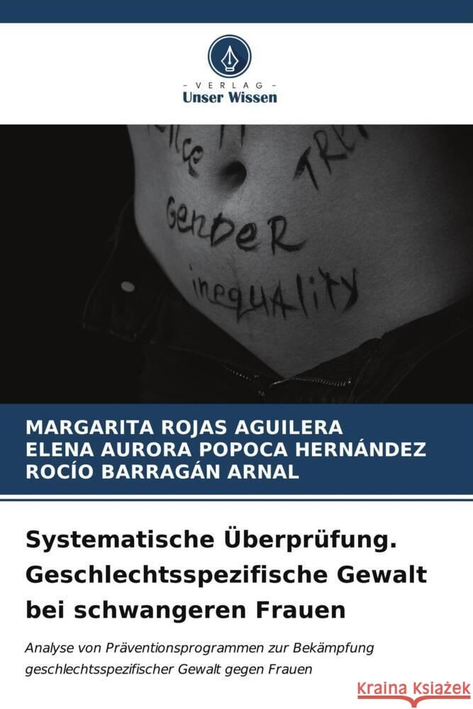 Systematische Überprüfung. Geschlechtsspezifische Gewalt bei schwangeren Frauen ROJAS AGUILERA, MARGARITA, Popoca Hernández, Elena Aurora, BARRAGÁN ARNAL, ROCÍO 9786207098026 Verlag Unser Wissen