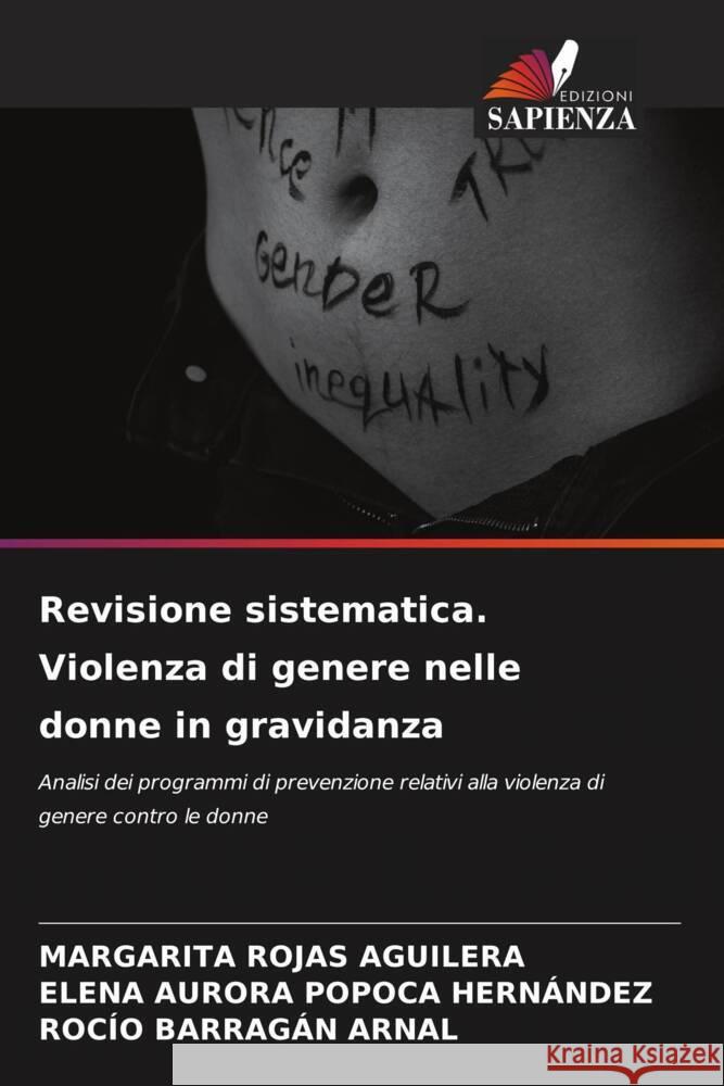 Revisione sistematica. Violenza di genere nelle donne in gravidanza ROJAS AGUILERA, MARGARITA, Popoca Hernández, Elena Aurora, BARRAGÁN ARNAL, ROCÍO 9786207098095