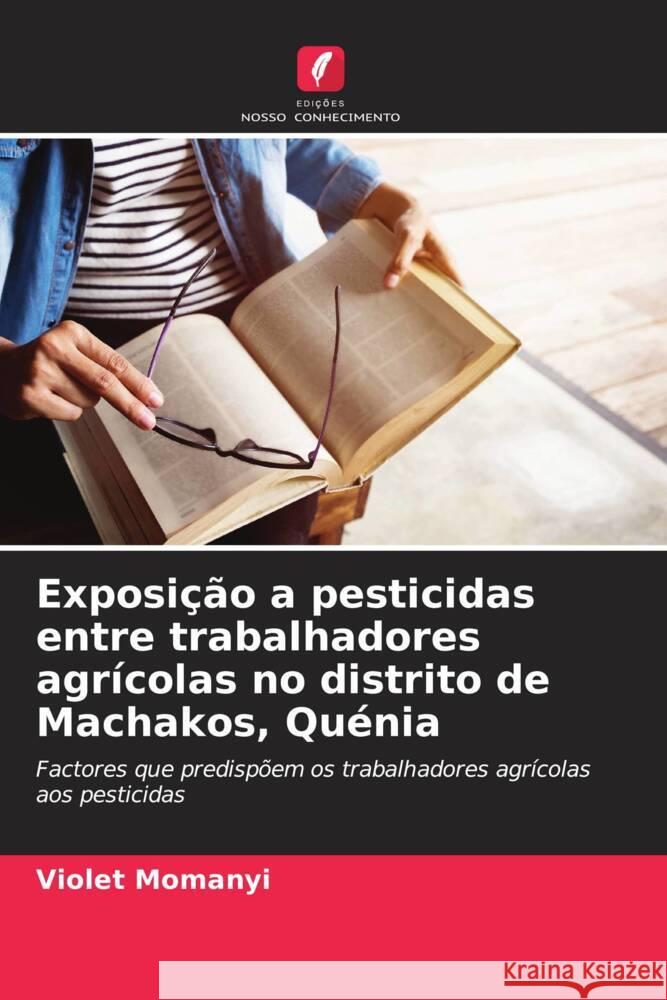 Exposição a pesticidas entre trabalhadores agrícolas no distrito de Machakos, Quénia Momanyi, Violet 9786207098590