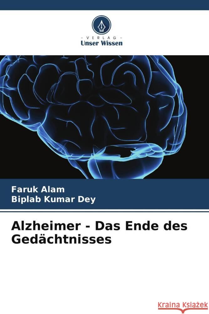 Alzheimer - Das Ende des Gedächtnisses Alam, Faruk, Dey, Biplab Kumar 9786207098842 Verlag Unser Wissen