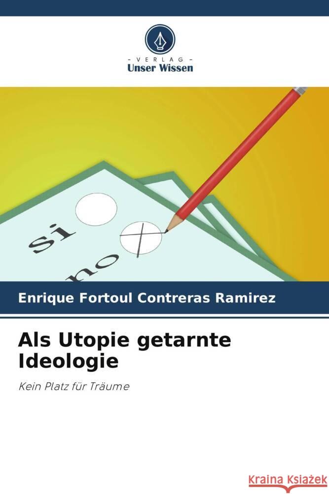 Als Utopie getarnte Ideologie Contreras Ramírez, Enrique Fortoúl 9786207098903