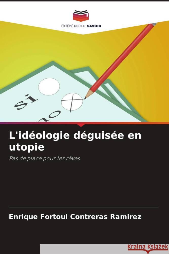 L'idéologie déguisée en utopie Contreras Ramírez, Enrique Fortoúl 9786207098927