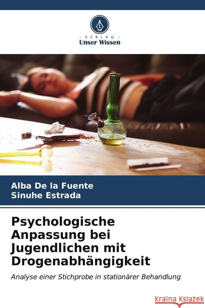 Psychologische Anpassung bei Jugendlichen mit Drogenabhängigkeit De la Fuente, Alba, Estrada, Sinuhé 9786207098965