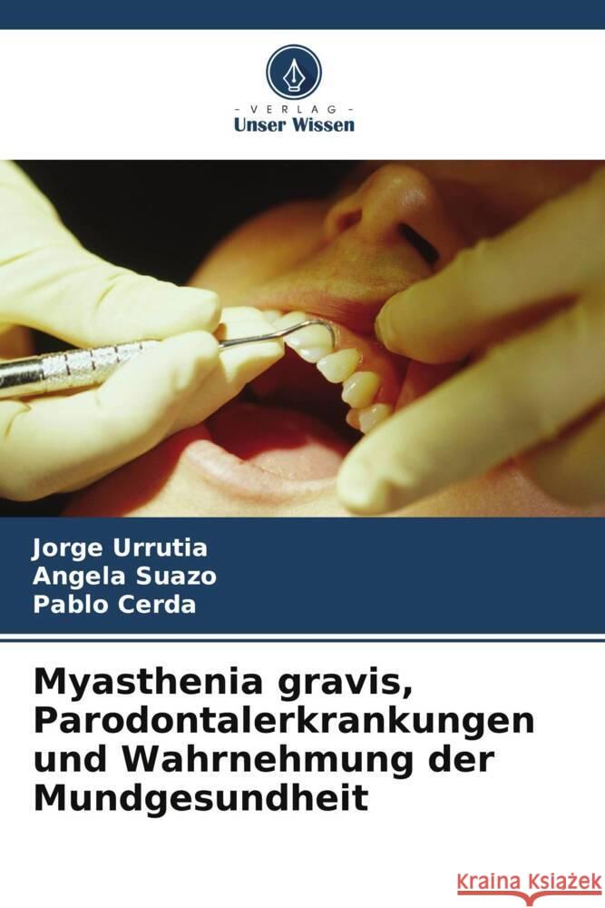 Myasthenia gravis, Parodontalerkrankungen und Wahrnehmung der Mundgesundheit Urrutia, Jorge, Suazo, Angela, Cerda, Pablo 9786207099023