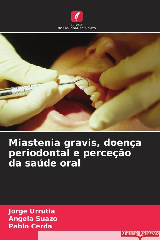 Miastenia gravis, doença periodontal e perceção da saúde oral Urrutia, Jorge, Suazo, Angela, Cerda, Pablo 9786207099061