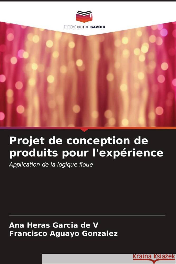 Projet de conception de produits pour l'expérience Heras Garcia de V, Ana, Aguayo González, Francisco 9786207099108