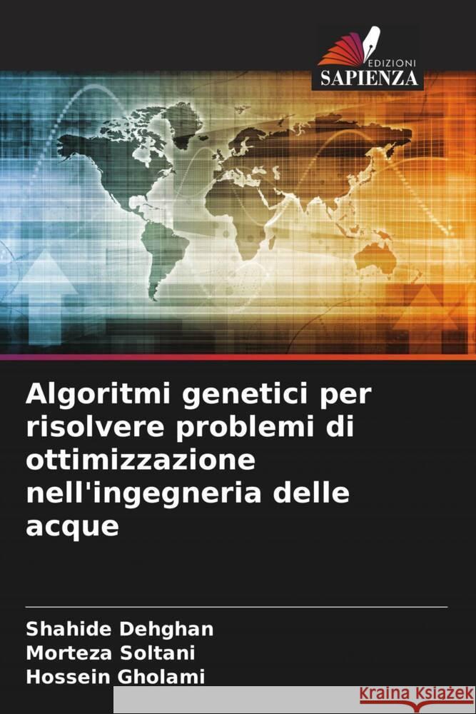 Algoritmi genetici per risolvere problemi di ottimizzazione nell'ingegneria delle acque Dehghan, Shahide, Soltani, Morteza, Gholami, Hossein 9786207099238