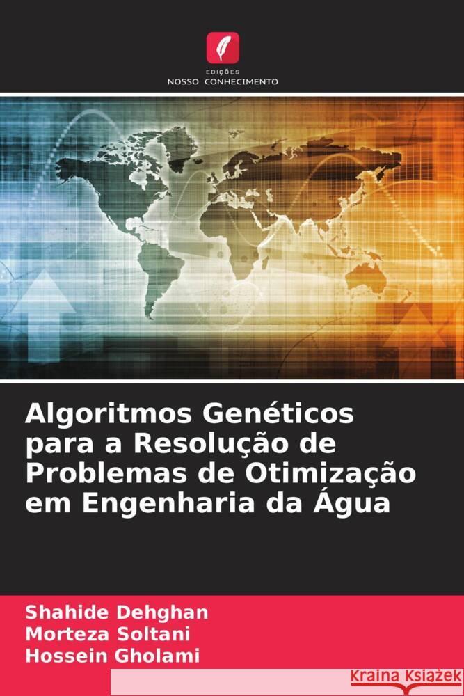 Algoritmos Genéticos para a Resolução de Problemas de Otimização em Engenharia da Água Dehghan, Shahide, Soltani, Morteza, Gholami, Hossein 9786207099252