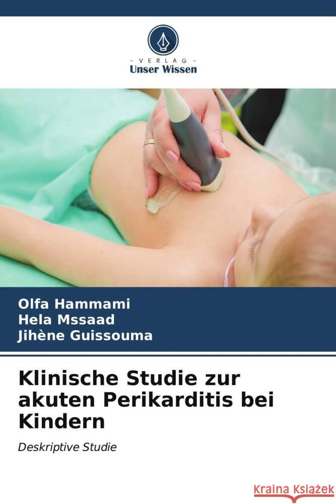 Klinische Studie zur akuten Perikarditis bei Kindern Hammami, Olfa, Mssaad, Hela, Guissouma, Jihene 9786207099313