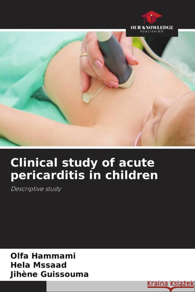 Clinical study of acute pericarditis in children Hammami, Olfa, Mssaad, Hela, Guissouma, Jihene 9786207099320