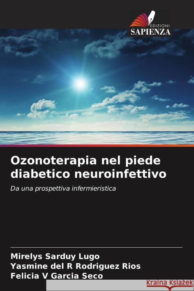 Ozonoterapia nel piede diabetico neuroinfettivo Sarduy Lugo, Mirelys, Rodríguez Ríos, Yasmine del R, García Seco, Felicia V 9786207099474 Edizioni Sapienza