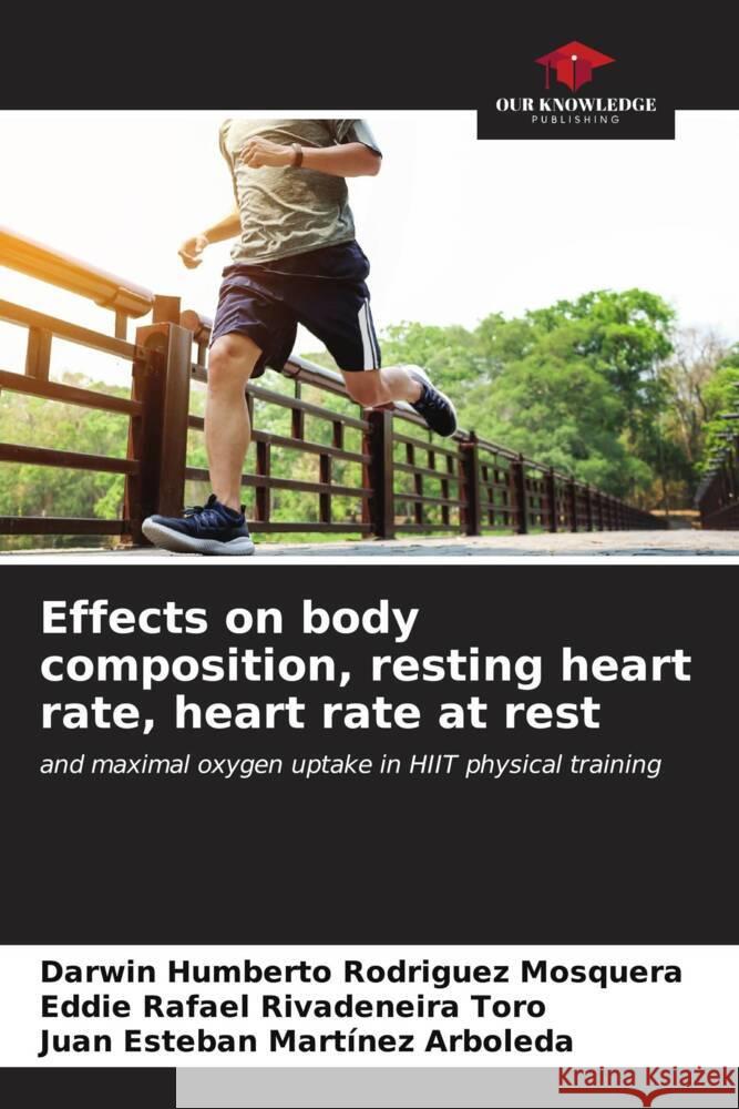 Effects on body composition, resting heart rate, heart rate at rest Rodriguez Mosquera, Darwin Humberto, Rivadeneira Toro, Eddie Rafael, Martínez Arboleda, Juan Esteban 9786207099634