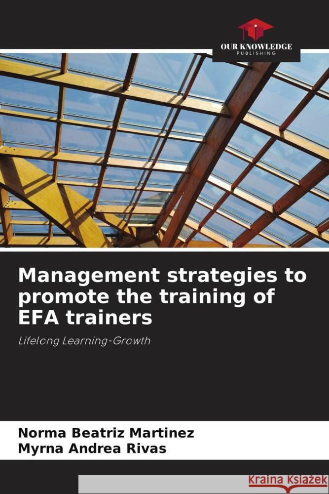 Management strategies to promote the training of EFA trainers Martinez, Norma Beatriz, Rivas, Myrna Andrea 9786207099757