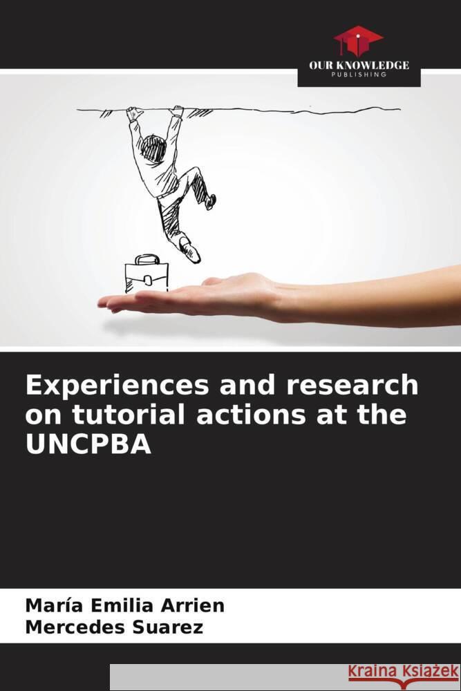 Experiences and research on tutorial actions at the UNCPBA Arrien, María Emilia, Suarez, Mercedes 9786207099931