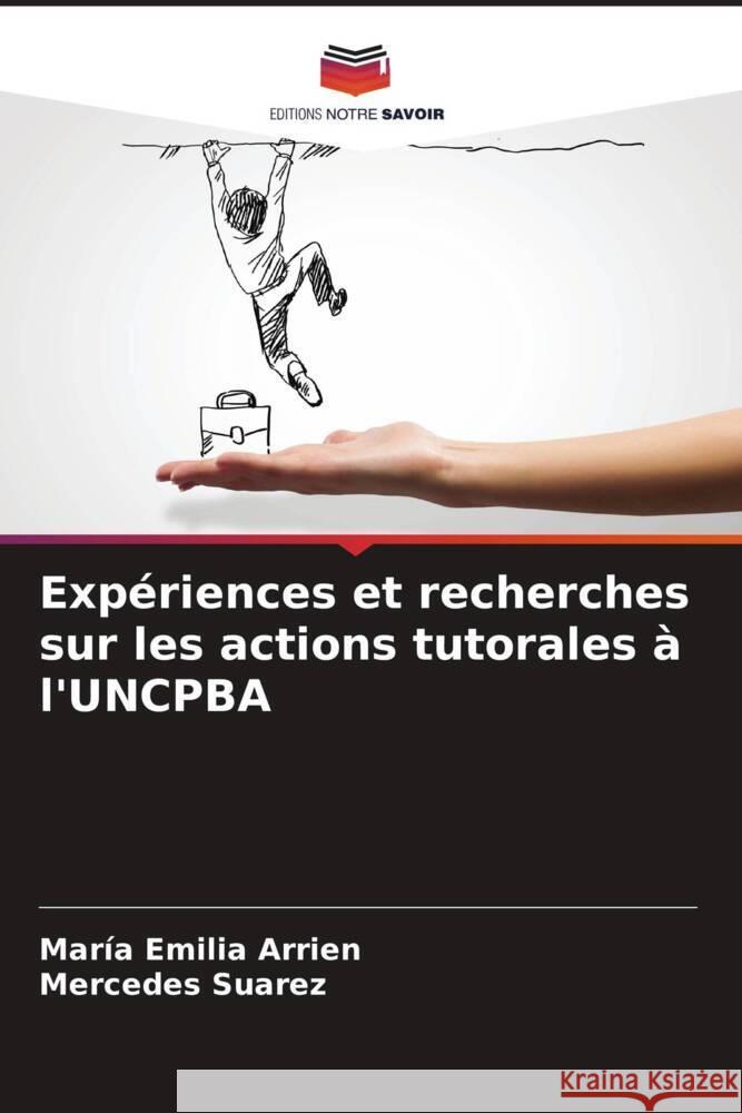 Expériences et recherches sur les actions tutorales à l'UNCPBA Arrien, María Emilia, Suarez, Mercedes 9786207099948