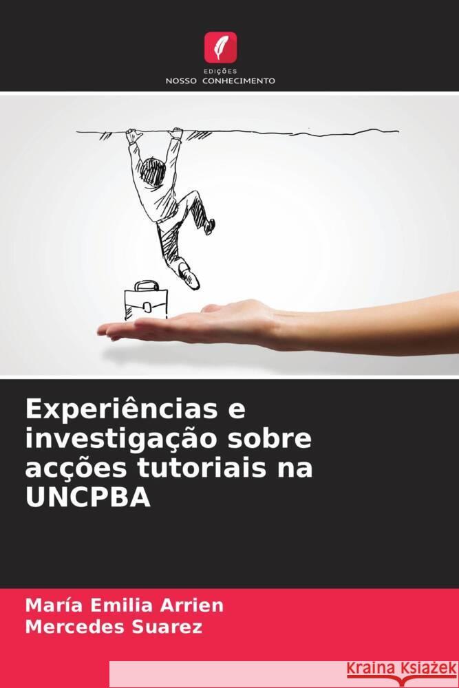 Experiências e investigação sobre acções tutoriais na UNCPBA Arrien, María Emilia, Suarez, Mercedes 9786207099979