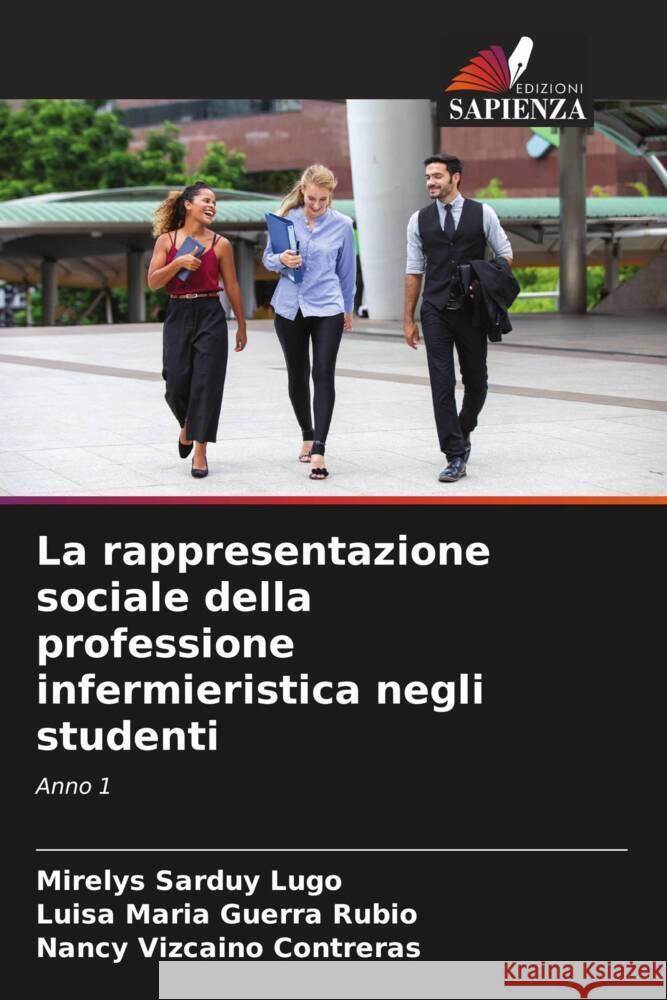 La rappresentazione sociale della professione infermieristica negli studenti Sarduy Lugo, Mirelys, Guerra Rubio, Luísa María, Vizcaíno Contreras, Nancy 9786207100019 Edizioni Sapienza