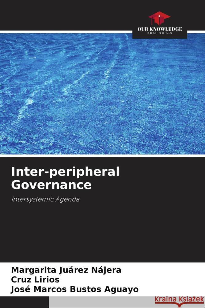 Inter-peripheral Governance Juárez Nájera, Margarita, Lirios, Cruz, Bustos Aguayo, José Marcos 9786207100057