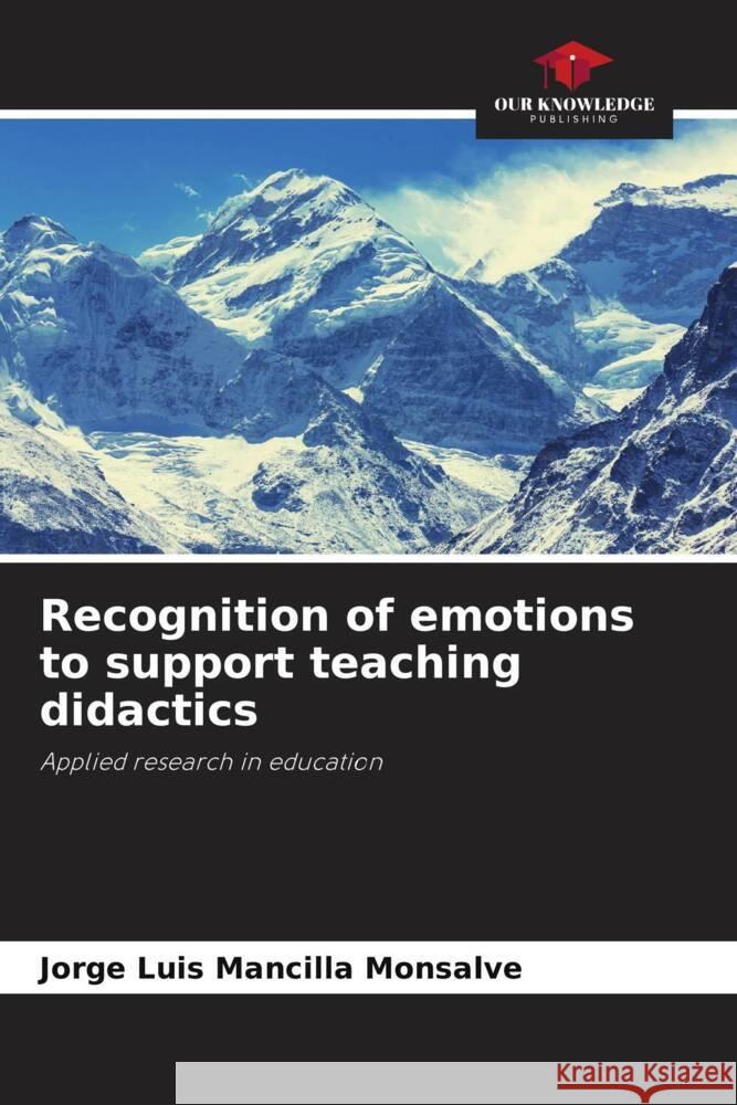 Recognition of emotions to support teaching didactics Mancilla Monsalve, Jorge Luis 9786207100712