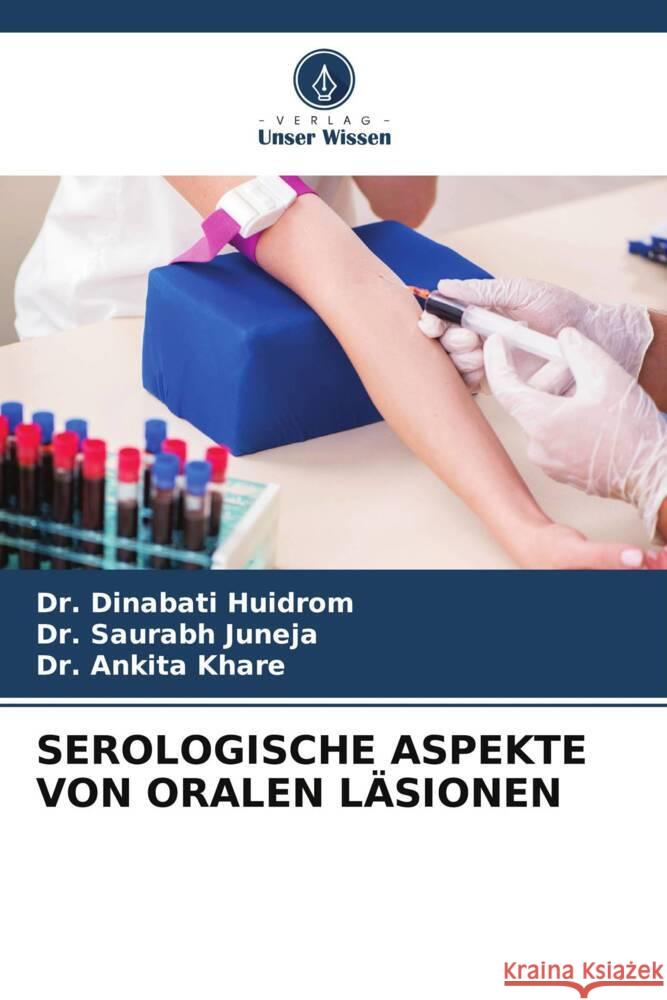 SEROLOGISCHE ASPEKTE VON ORALEN LÄSIONEN Huidrom, Dr. Dinabati, Juneja, Dr. Saurabh, Khare, Dr. Ankita 9786207100880