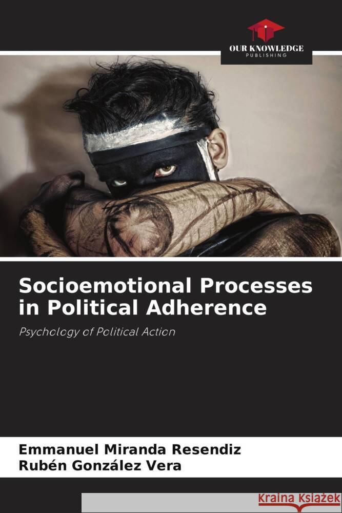 Socioemotional Processes in Political Adherence Miranda  Resendiz, Emmanuel, González Vera, Rubén 9786207101184