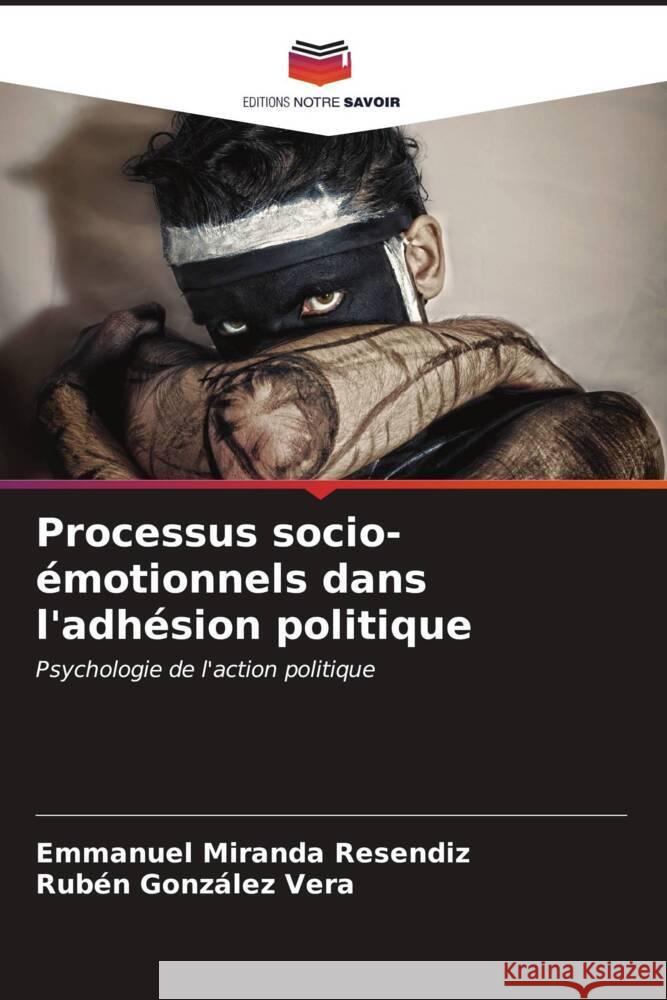 Processus socio-émotionnels dans l'adhésion politique Miranda  Resendiz, Emmanuel, González Vera, Rubén 9786207101191