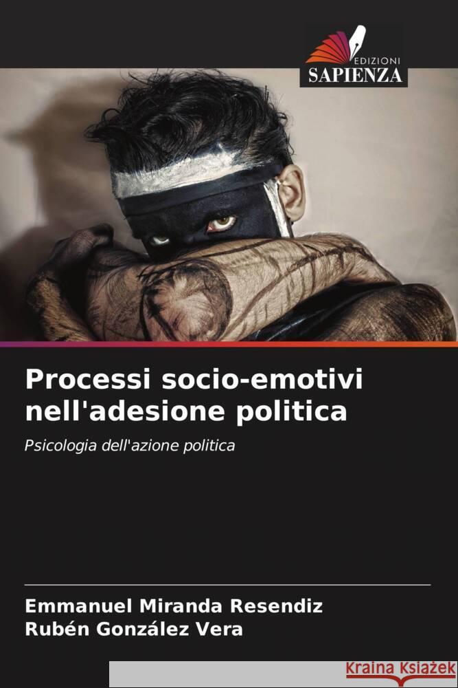 Processi socio-emotivi nell'adesione politica Miranda  Resendiz, Emmanuel, González Vera, Rubén 9786207101207