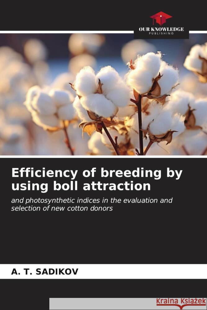 Efficiency of breeding by using boll attraction SADIKOV, A. T. 9786207101474 Our Knowledge Publishing
