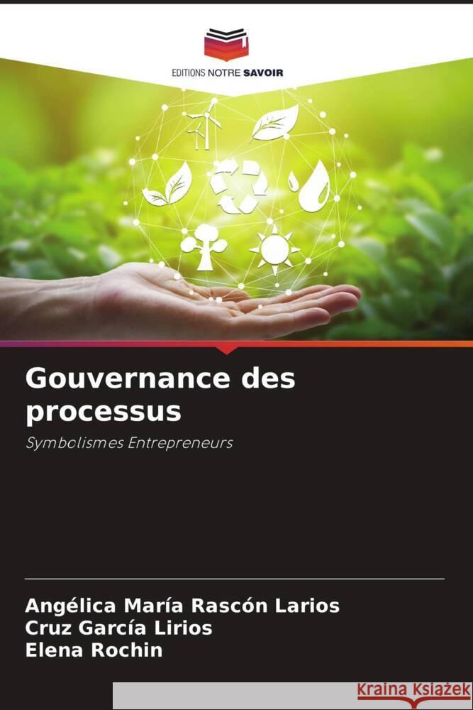 Gouvernance des processus Rascón Larios, Angélica María, García Lirios, Cruz, Rochin, Elena 9786207101795