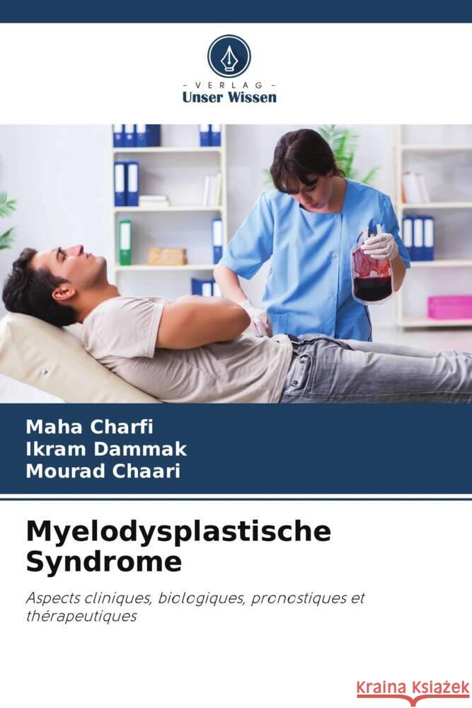 Myelodysplastische Syndrome Charfi, Maha, Dammak, Ikram, Chaari, Mourad 9786207101955 Verlag Unser Wissen