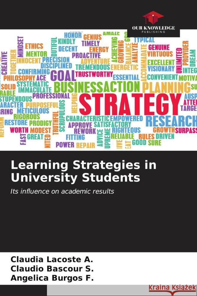 Learning Strategies in University Students Lacoste A., Claudia, Bascour S., Claudio, Burgos F., Angelica 9786207102143 Our Knowledge Publishing