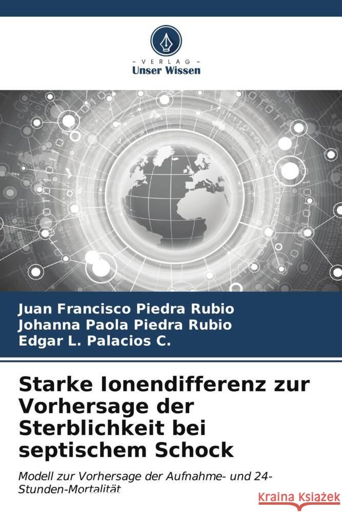 Starke Ionendifferenz zur Vorhersage der Sterblichkeit bei septischem Schock Piedra Rubio, Juan Francisco, Piedra Rubio, Johanna Paola, Palacios C., Edgar L. 9786207102204