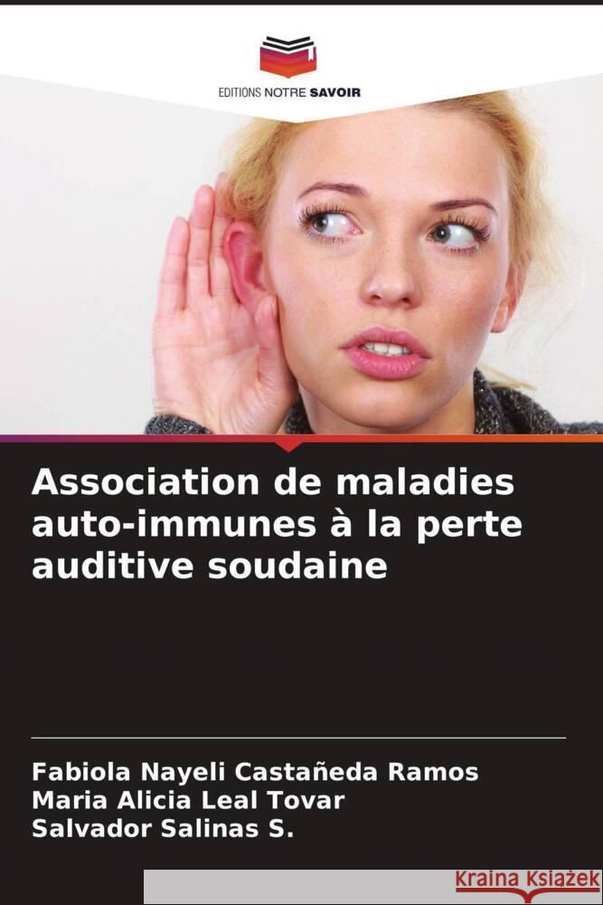 Association de maladies auto-immunes à la perte auditive soudaine Castañeda Ramos, Fabiola Nayeli, Leal Tovar, Maria  Alicia, Salinas S., Salvador 9786207102310