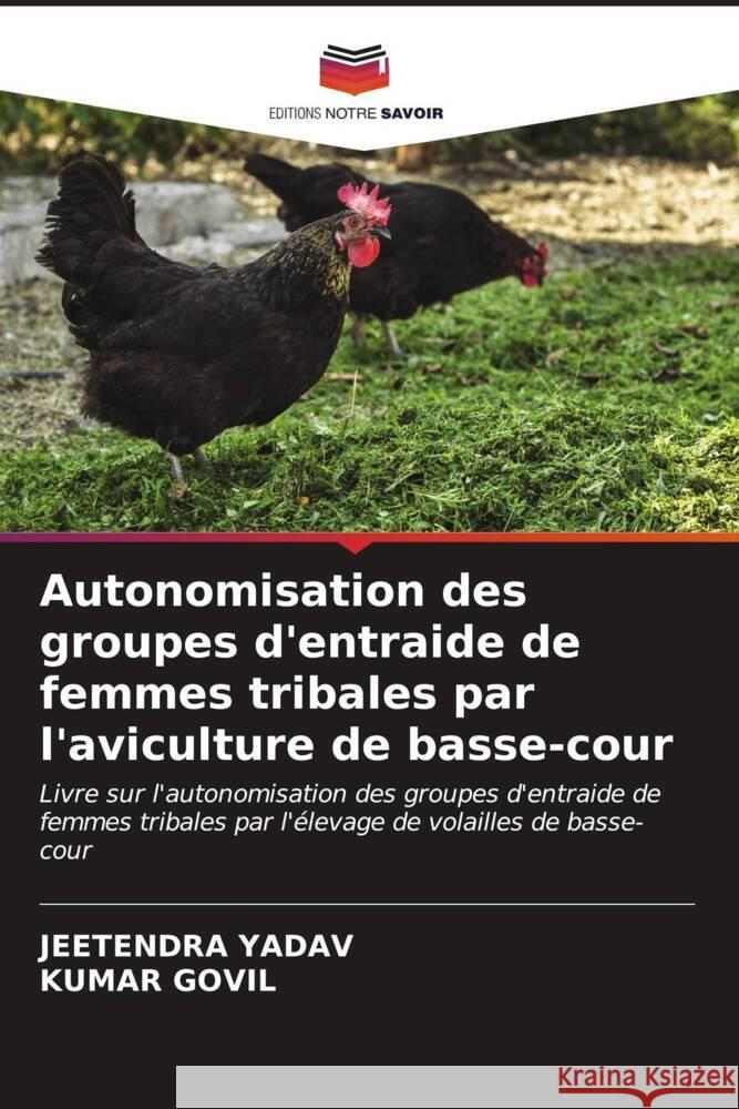 Autonomisation des groupes d'entraide de femmes tribales par l'aviculture de basse-cour Yadav, Jeetendra, GOVIL, KUMAR 9786207102570