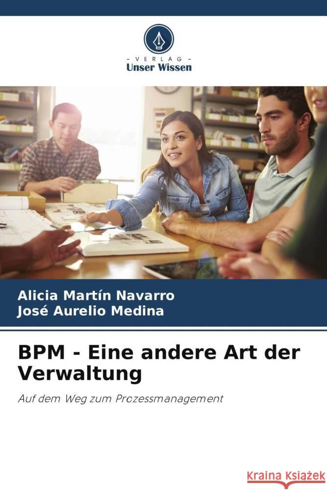 BPM - Eine andere Art der Verwaltung Martín Navarro, Alicia, Medina, José Aurelio 9786207102792