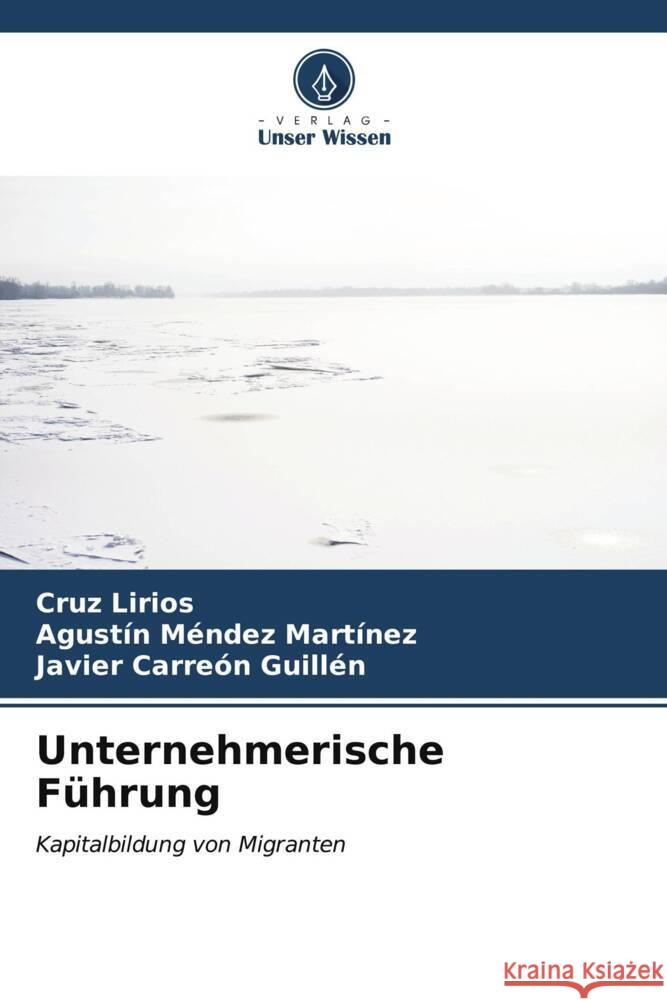 Unternehmerische Führung Lirios, Cruz, Méndez Martínez, Agustín, Carreón Guillén, Javier 9786207102914