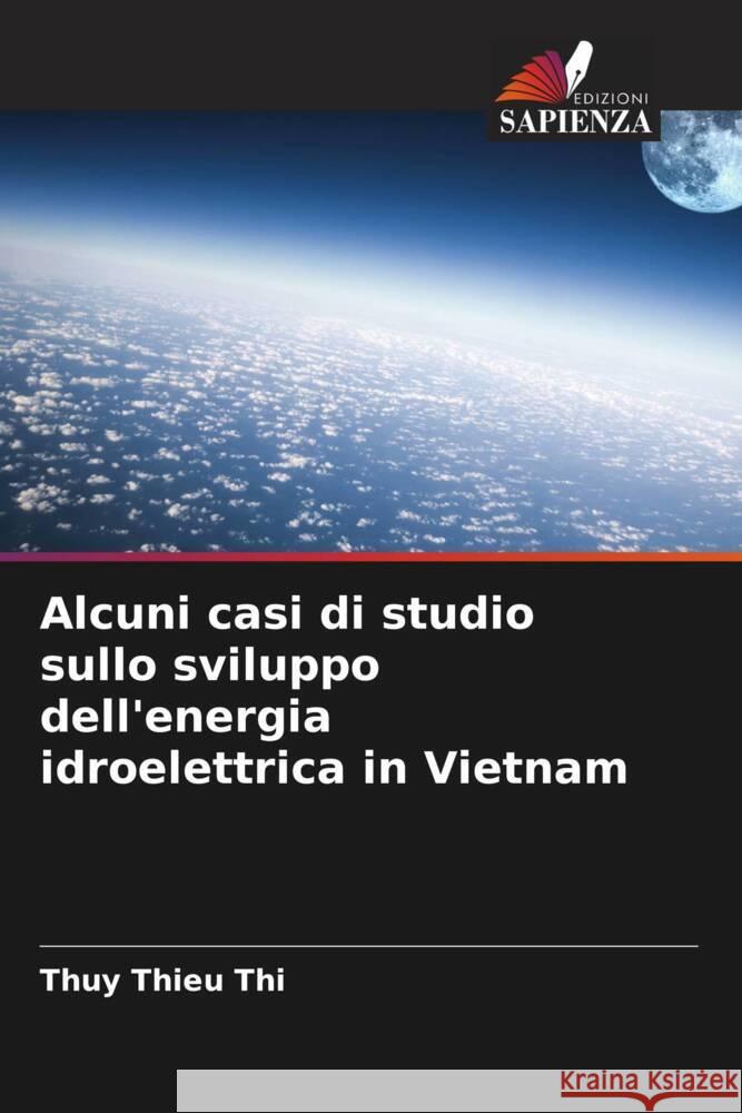 Alcuni casi di studio sullo sviluppo dell'energia idroelettrica in Vietnam Thieu Thi, Thuy 9786207102983 Edizioni Sapienza