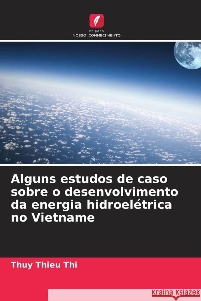 Alguns estudos de caso sobre o desenvolvimento da energia hidroelétrica no Vietname Thieu Thi, Thuy 9786207103010