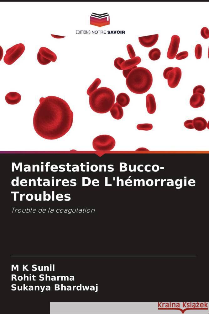 Manifestations Bucco-dentaires De L'h?morragie Troubles M. K. Sunil Rohit Sharma Sukanya Bhardwaj 9786207103041 Editions Notre Savoir